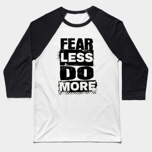 Encouraging Quotes - Fear Less Do More Baseball T-Shirt